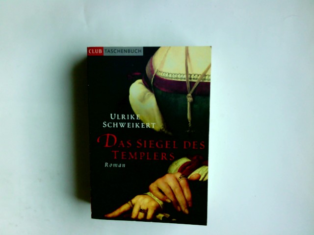 Das Siegel des Templers : Roman. Ulrike Schweikert / Club-Taschenbuch - Schweikert, Ulrike (Verfasser)