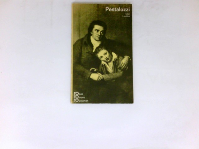 Johann Heinrich Pestalozzi in Selbstzeugnissen und Bilddokumenten. - Liedtke, Max
