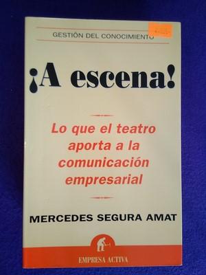 A escena!: Lo que el teatro aporta a la comunicación empresarial - Mercedes Segura Amat