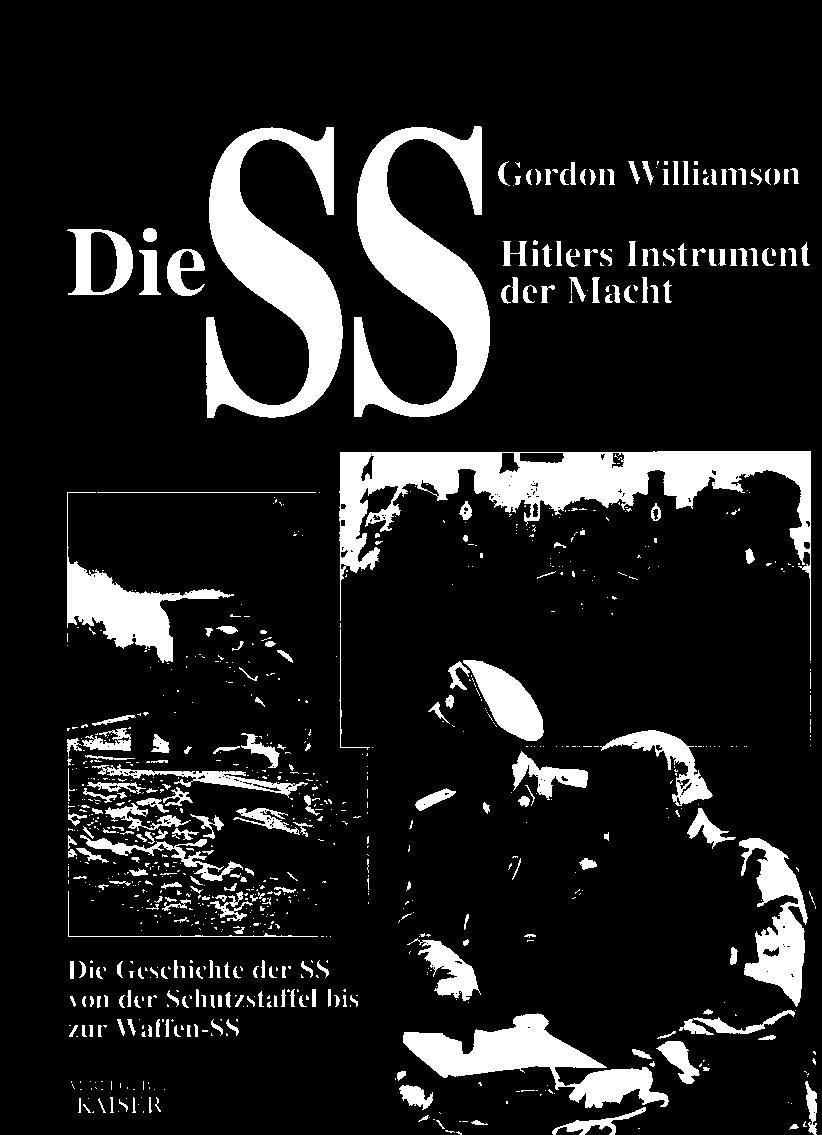 von der Schutzstaffel bis zur Waffen-SS Hitlers Instrument der Macht Die SS Die Geschichte der SS