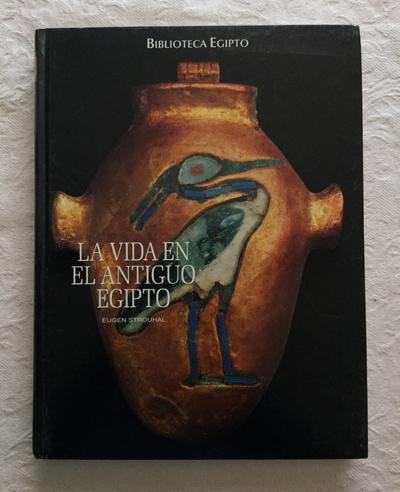 La vida en el antiguo Egipto - Eugen Strouhal