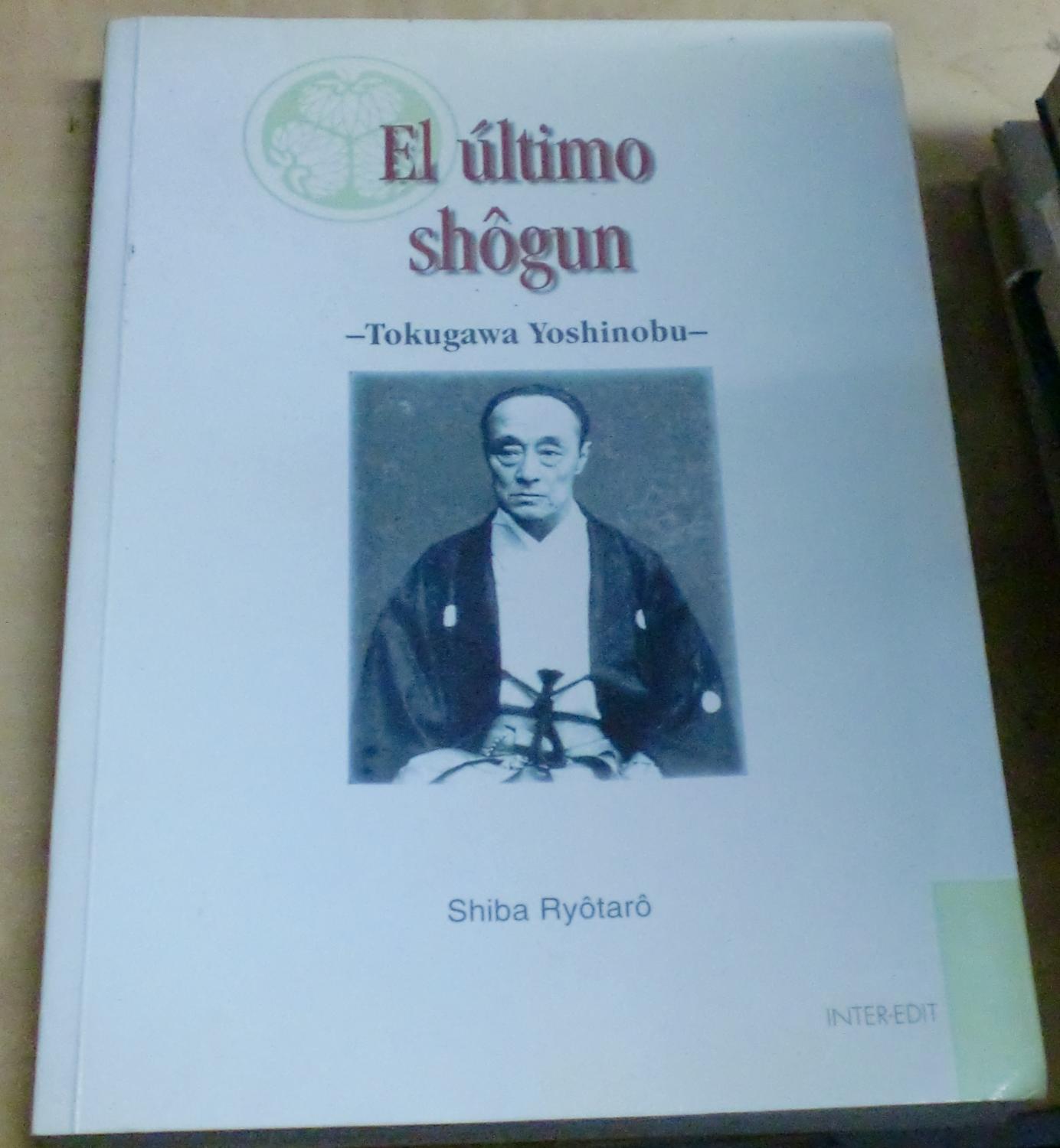 El último shôgun -Tokugawa Yoshinobu. Traducción del japonés por Marushima Miharu - RYÔTARÔ, SHIBA