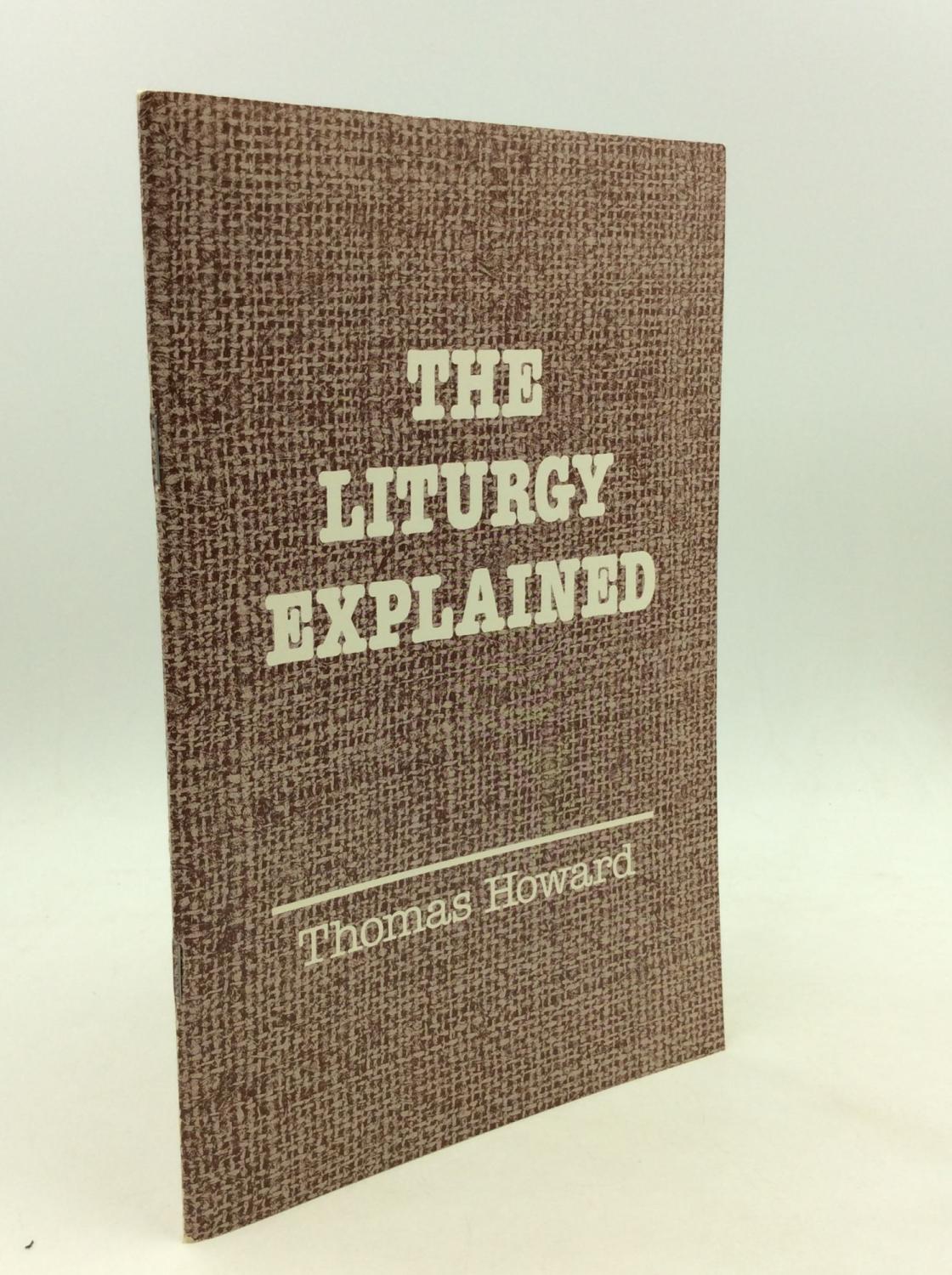 THE LITURGY EXPLAINED - Thomas Howard