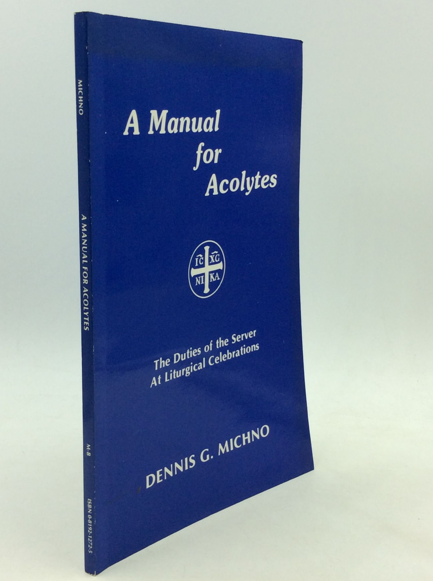 A MANUAL FOR ACOLYTES: The Duties of the Server at Liturgical Celebrations - Dennis G. Michno