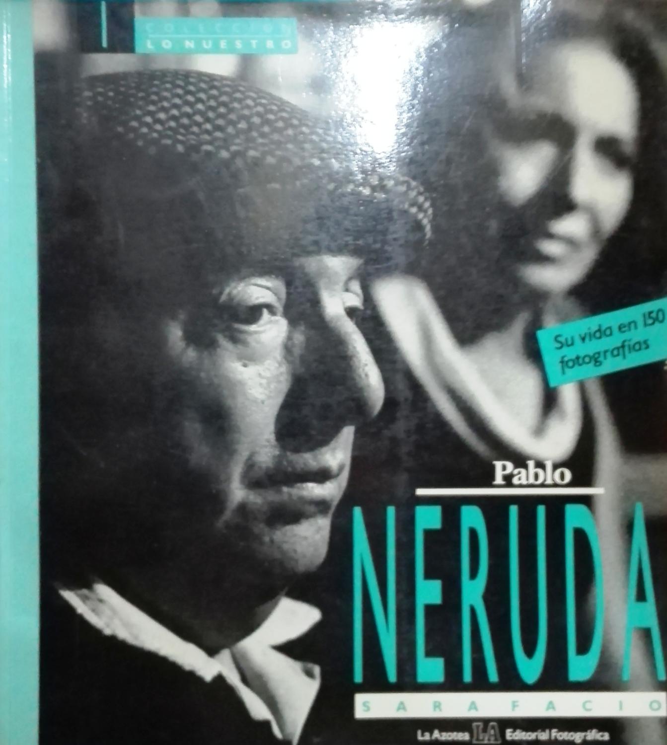 Pablo Neruda : su vida en 150 fotografías. Introducción Diana Bellesi. Primera edición - Facio, Sara ( Realización, fotgrafías originales, selección de fotografías de archivo y de textos )