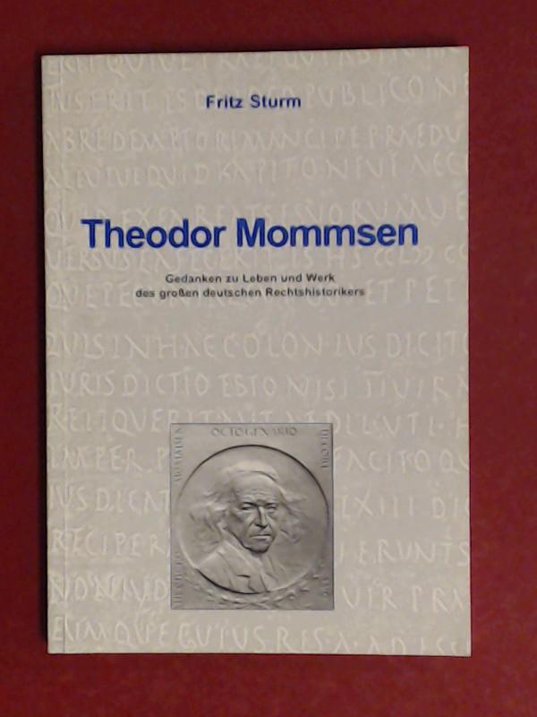 Theodor Mommsen : Gedanken zu Leben und Werk des großen deutschen Rechtshistorikers. Heft 11 aus der Reihe 