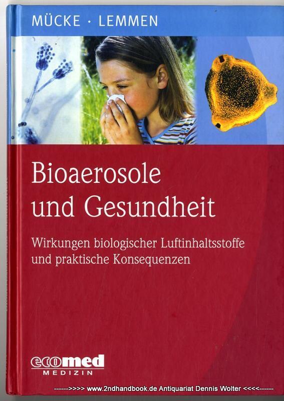 Bioaerosole und Gesundheit : Wirkungen biologischer Luftinhaltsstoffe und praktische Konsequenzen - Mücke, Wolfgang ; Christa Lemmen