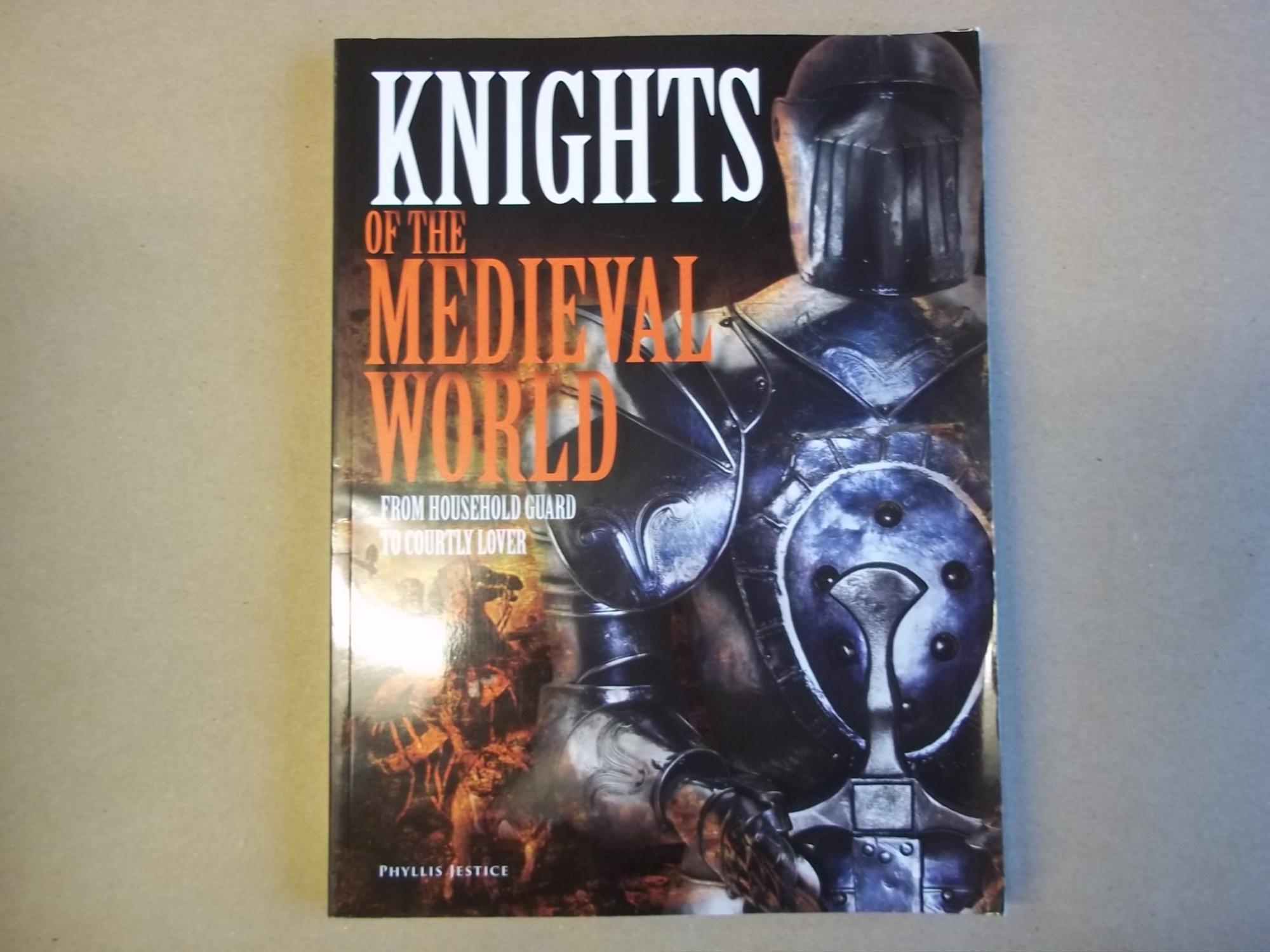 Knights of the Medieval World. From Household Guard to Courtly Lover. - Jestice. Phyllis