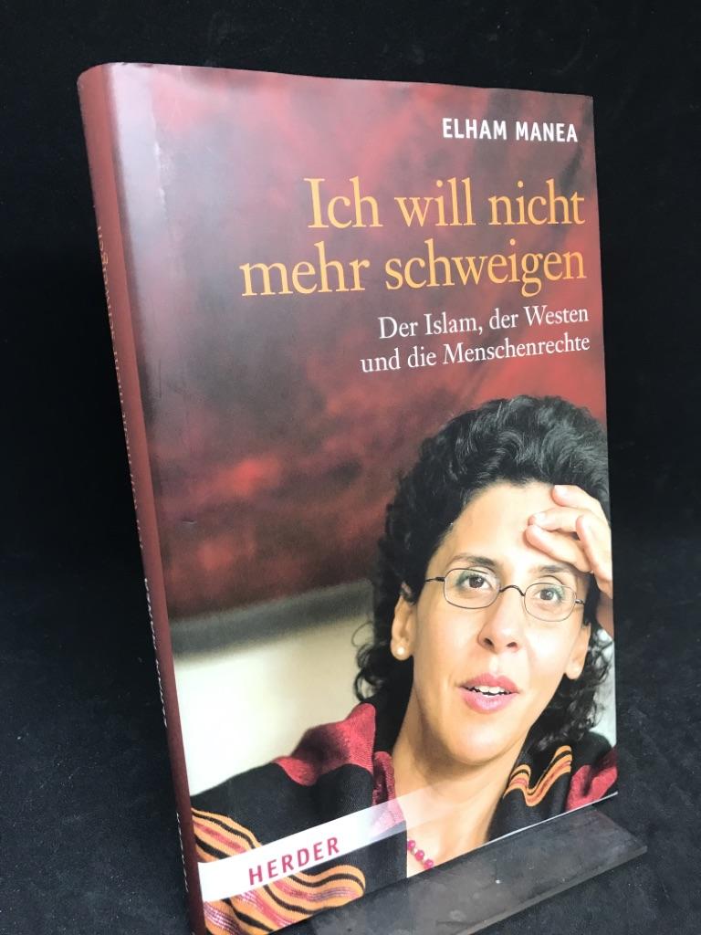 Ich will nicht mehr schweigen. Der Islam, der Westen und die Menschenrechte. Aus dem Englischen von Maria Buchwald. - Manea, Elham