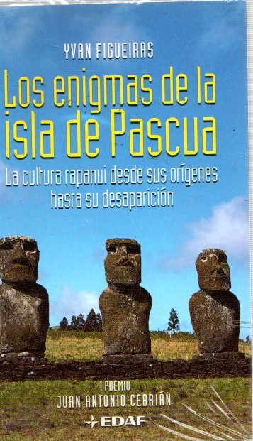 Enigmas de la Isla de Pascua. La cultura rapanui desde sus orígenes hasta su desaparición . - Figueiras, Yvan