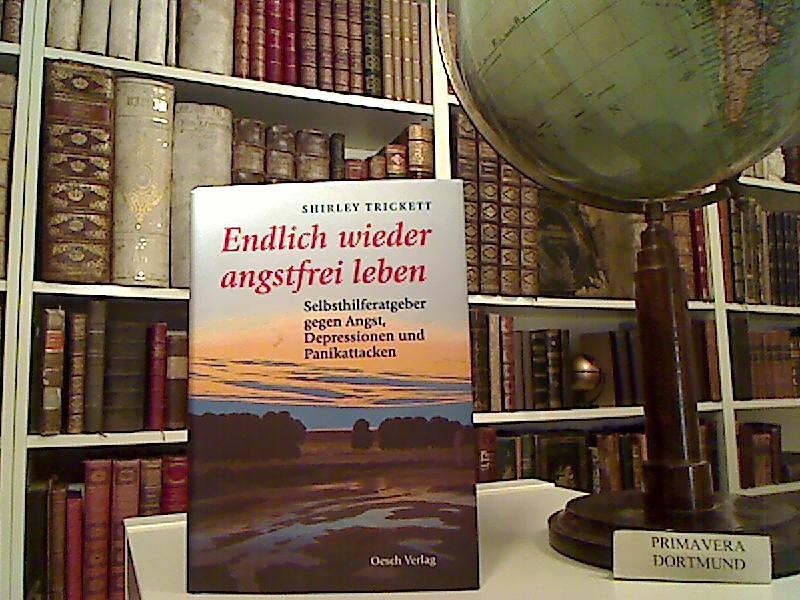 Endlich wieder angstfrei leben. Selbsthilferatgeber gegen Angst, Depression und Panikattacken. Aus dem Engl. von Erna Tom. - Trickett, Shirley