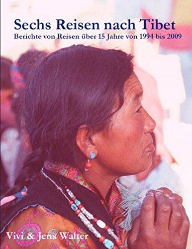 Sechs Reisen nach Tibet: Berichte von Reisen über 15 Jahre von 1994 bis 2009 - Vivi, Walter,