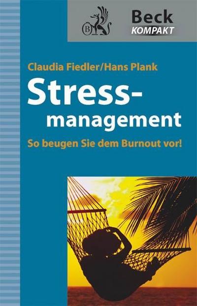 Stressmanagement : So beugen Sie dem Burnout vor! - Claudia Fiedler, Hans Plank