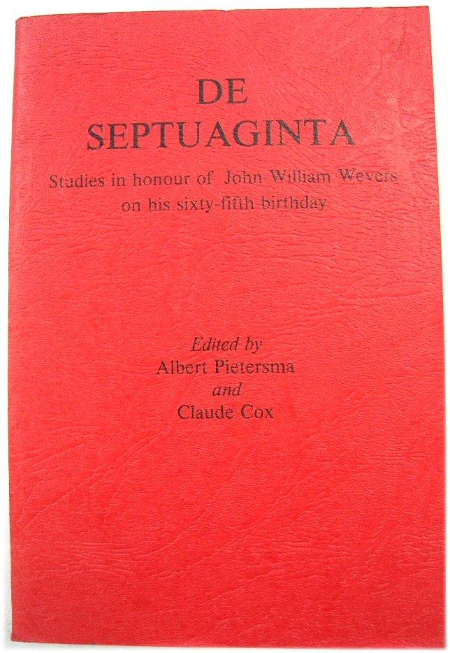 De Septuaginta: Studies in Honour of John William Wevers on His Sixty-Fifth Birthday - Pietersma, Albert; Cox, Claude (eds.)