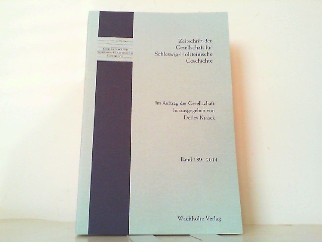 Zeitschrift der Gesellschaft für Schleswig-Holsteinische Geschichte: Band 139 Ausgabe 2014. - Kraack, Detlev