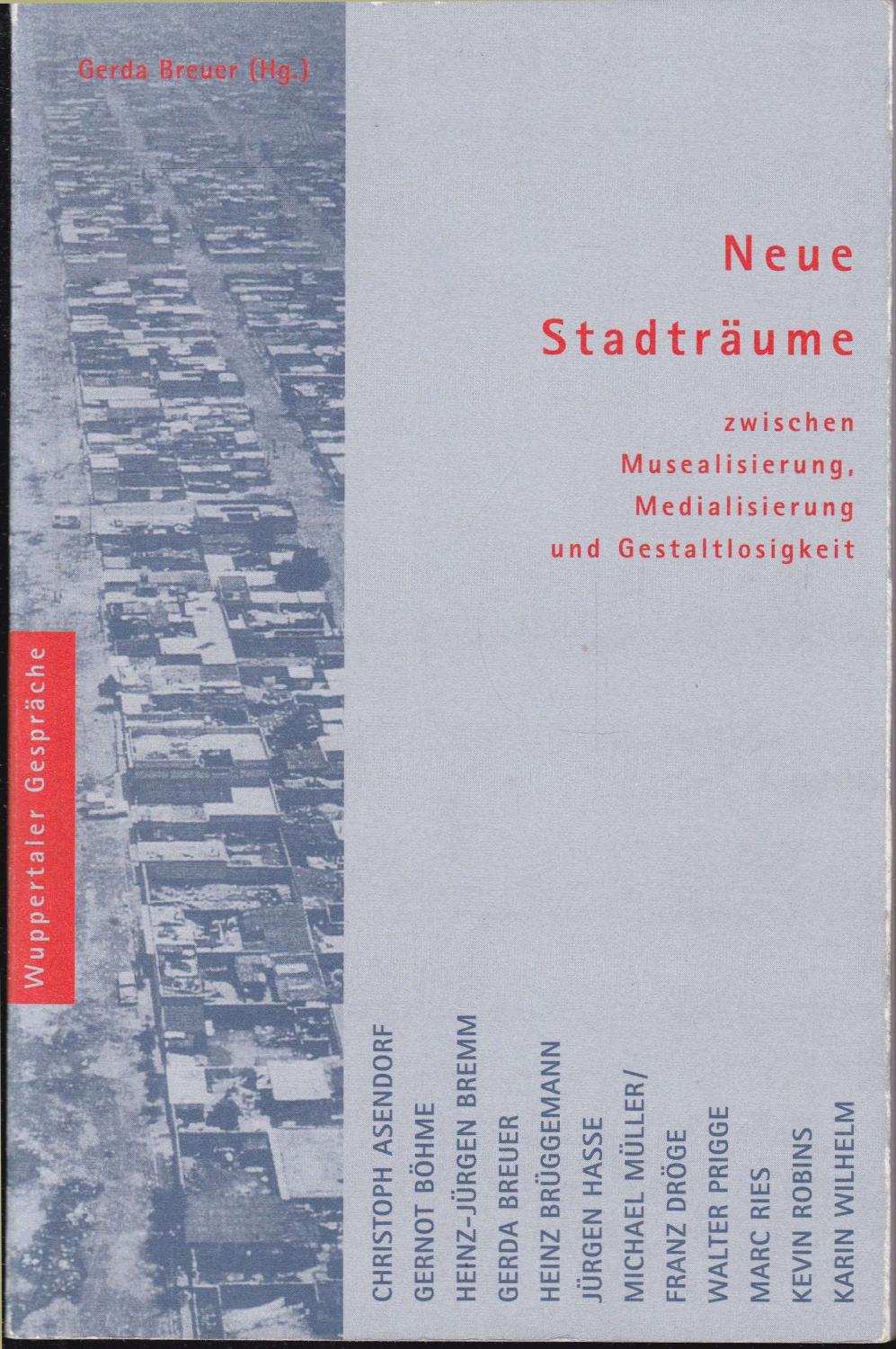 Neue Stadträume. Zwischen Musealisierung, Medialisierung und Gestaltlosigkeit - Breuer, Gerda (Hrsg.)