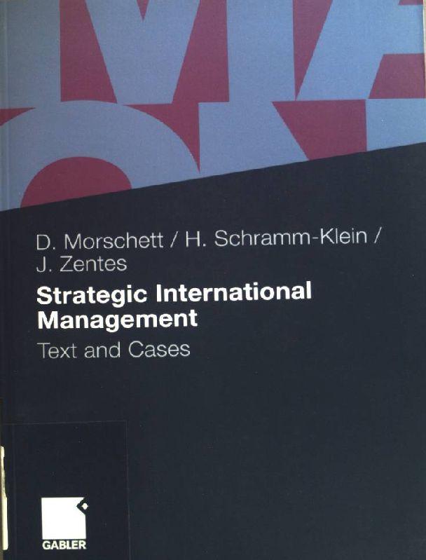 Strategic International Management: Text and Cases - Morschett, Dirk, Hanna Schramm-Klein and Joachim Zentes