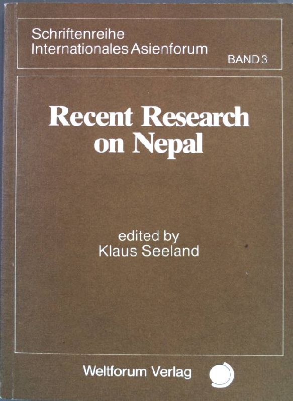 Recent research on Nepal : proceedings of conference held at University Konstanz, 27.-30.03.1984. Schriftenreihe Internationales Asienforum ; Band 3 - Seeland, Klaus