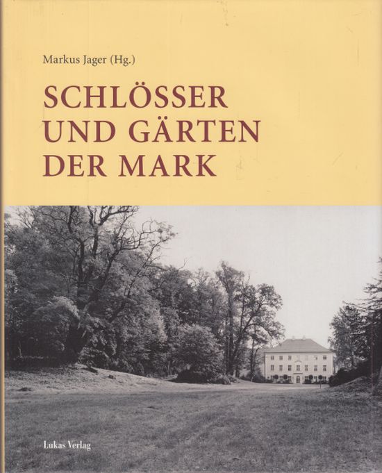 Schlösser und Gärten der Mark. Festgabe für Sibylle Badstübner-Gröger. Herausgegeben von Markus Jager für den Freuneskreis Schlösser und Gärten der Mark. - Jager, Markus (Hrg.)