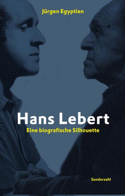 Hans Lebert : Eine biografische Silhouette - Jürgen Egyptien
