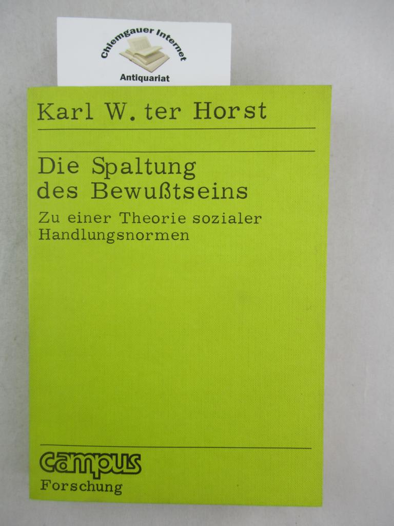 Die Spaltung des Bewusstseins : zu einer Theorie sozialer Handlungsnormen. Campus ; Bd. 143 - Ter Horst, Karl W.