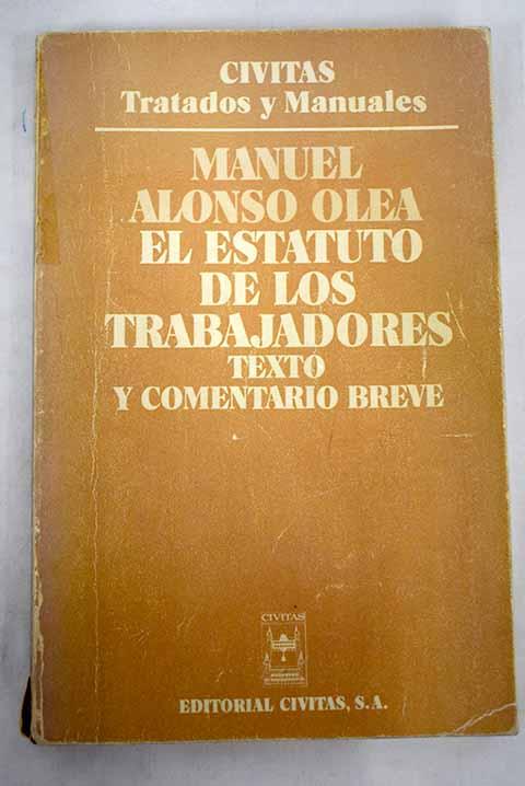 El Estatuto de los trabajadores: texto y comentario breve - Manuel Alonso Olea