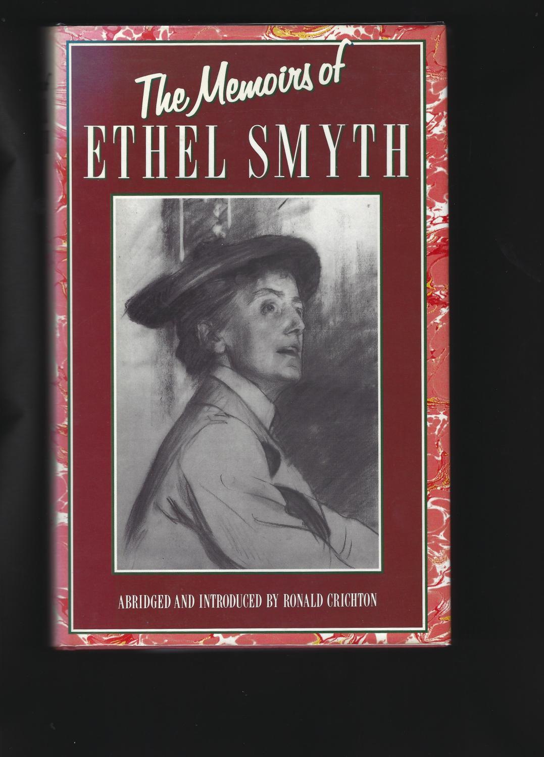 The Memoirs of ETHEL Smyth - Smyth, Ethel (Abridged and introduced by Ronald Crichton. With a list of works by Jory Bennett)
