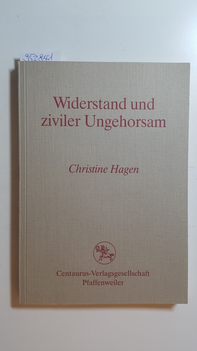Widerstand und ziviler Ungehorsam : politische Philosophie und rechtliche Wertung - Hagen, Christine