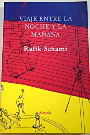 VIAJE ENTRE LA NOCHE Y LA MAÑANA - Schami,Rafik