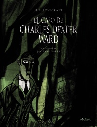 Caso de Charles Dexter Ward, El. (Traducción, prólogo y notas de Adolfo Muños) Edad: 14+ - Lovecraft, H.P. und Javier Olivares (il.)