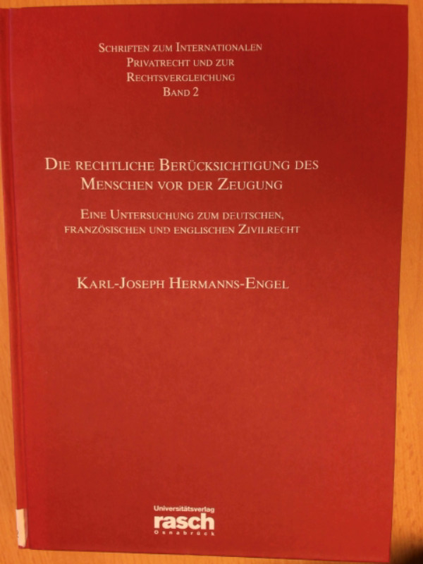 Die rechtliche Berücksichtigung des Menschen vor der Zeugung. Eine Untersuchung zum deutschen, französischen und englischen Zivilrecht. - Karl-Joseph Hermanns-Engel