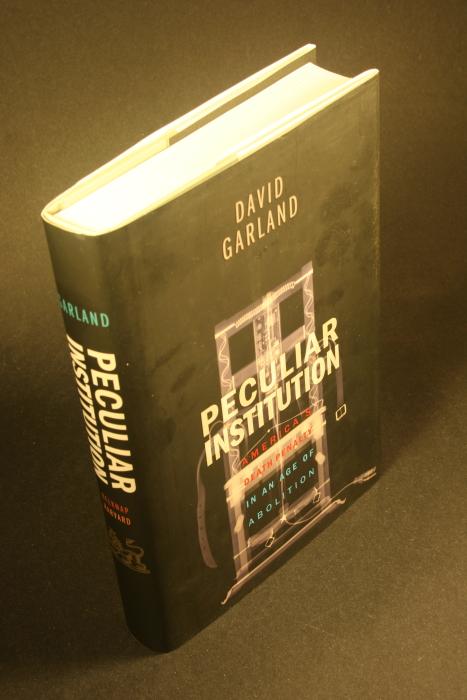 Peculiar institution: America's death penalty in an age of abolition. - Garland, David
