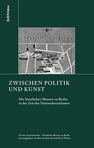 Zwischen Politik und Kunst: Die Staatlichen Museen zu Berlin in der Zeit des Nationalsozialismus. - Grabowski, Jörn und Petra Winter