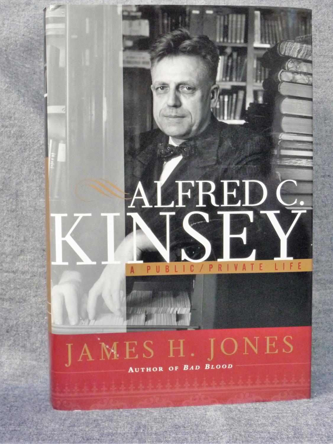 Alfred C. Kinsey A Public/Private Life - Jones, James Howard
