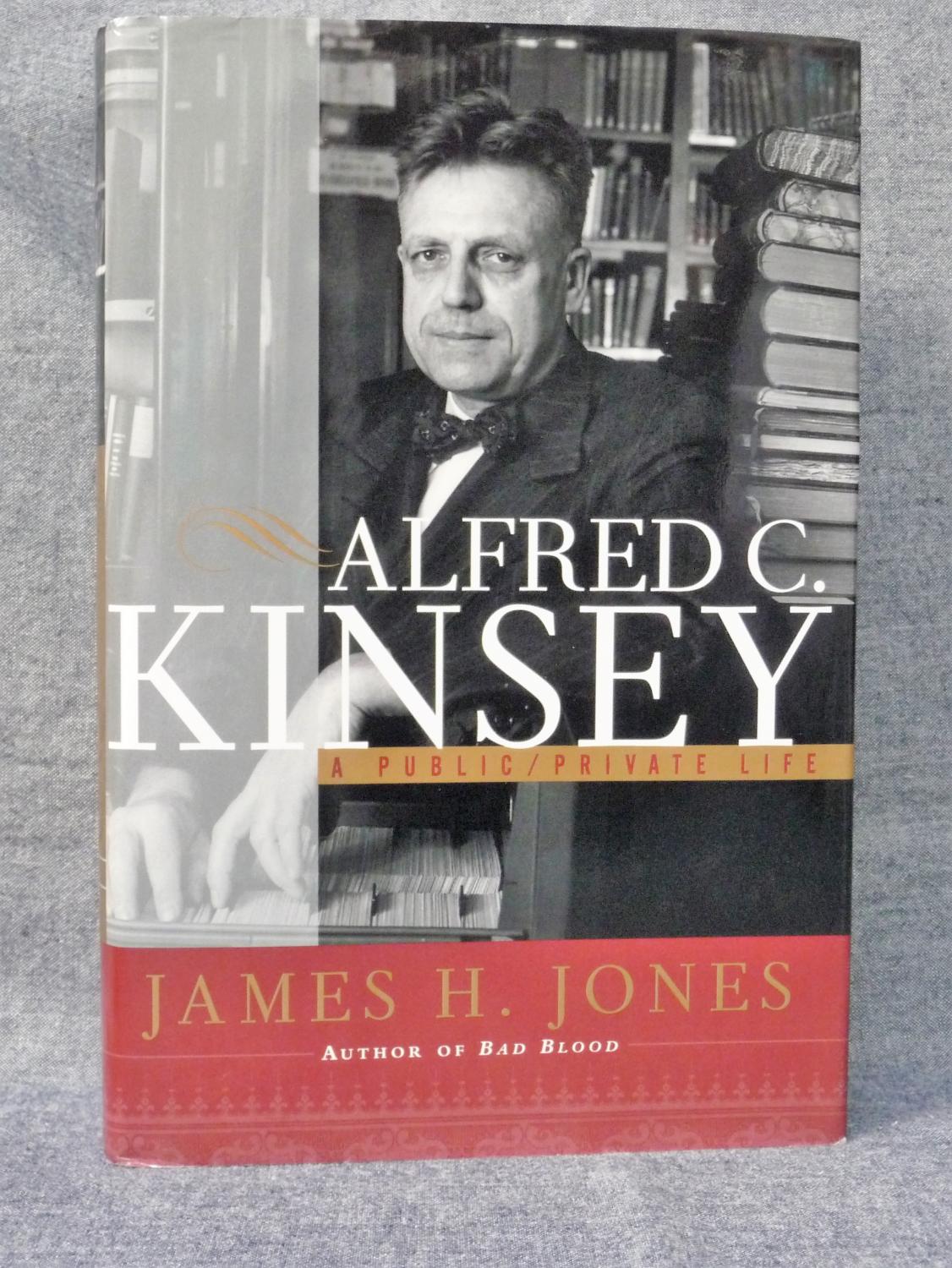 Alfred C. Kinsey A Public/Private Life - Jones, James Howard