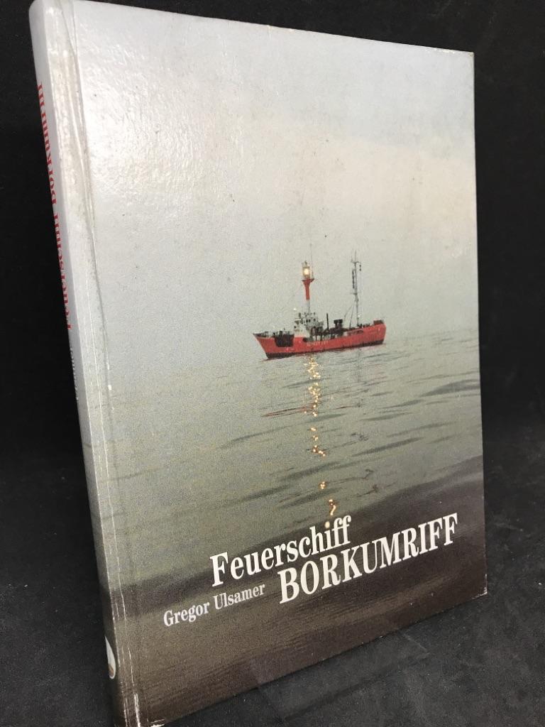 Feuerschiff Borkumriff. Zur Geschichte des Nachrichtenwesens an der Küste. - Ulsamer, Gregor