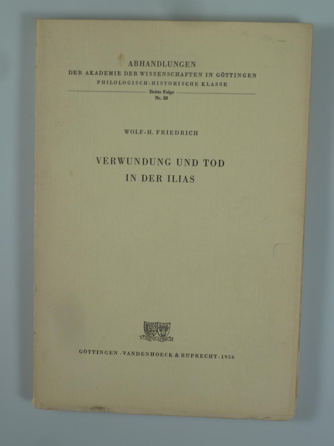 Verwundung und Tod in der Ilias. - FRIEDRICH, Wolf-H.