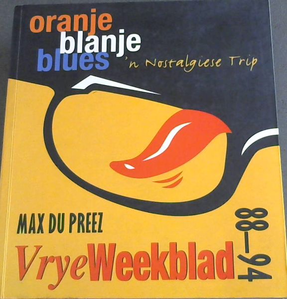 Oranje Blanje Blues: Vrye Weekblad, 88-94: 'n Nostalgiese Trip - Du Preez, Max