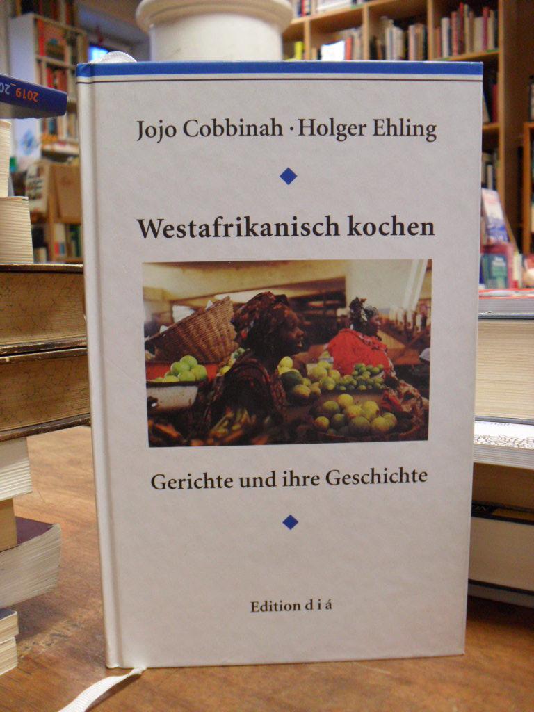 Westafrikanisch kochen - Gerichte und ihre Geschichte, - Cobbinah, Jojo / Holger Ehling,