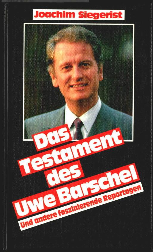 Das Testament des Uwe Barschel und andere faszinierende Reportagen. Joachim Siegerist. - Siegerist, Joachim