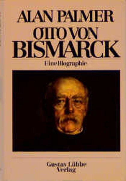 Otto von Bismarck: Eine Biographie - Alan, Palmer, Landfermann Ada und Wild Cornelia