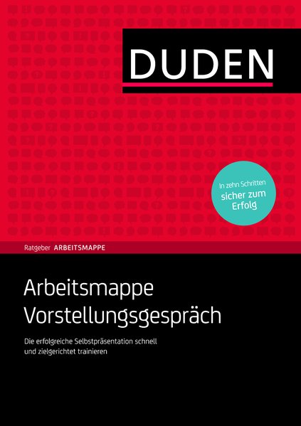 Duden. Ratgeber Arbeitsmappe. Arbeitsmappe Vorstellungsgespräch. Die erfolgreiche Selbstpräsentation schnell und zielgerichtet trainieren. In zehn Schritten sicher zum Erfolg. - Willmann, Hans-Georg und Angelika Rodatus