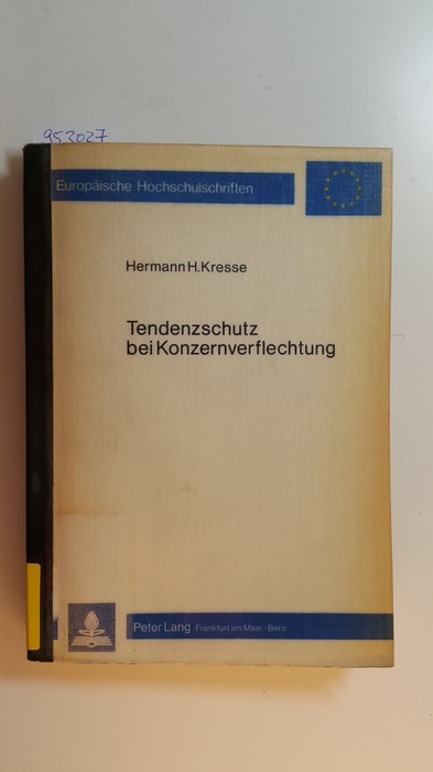 Tendenzschutz bei Konzernverflechtung : eine Untersuchung zur Frage der Konzerndimensionalität der Tendenzautonomie - Kresse, Hermann H.