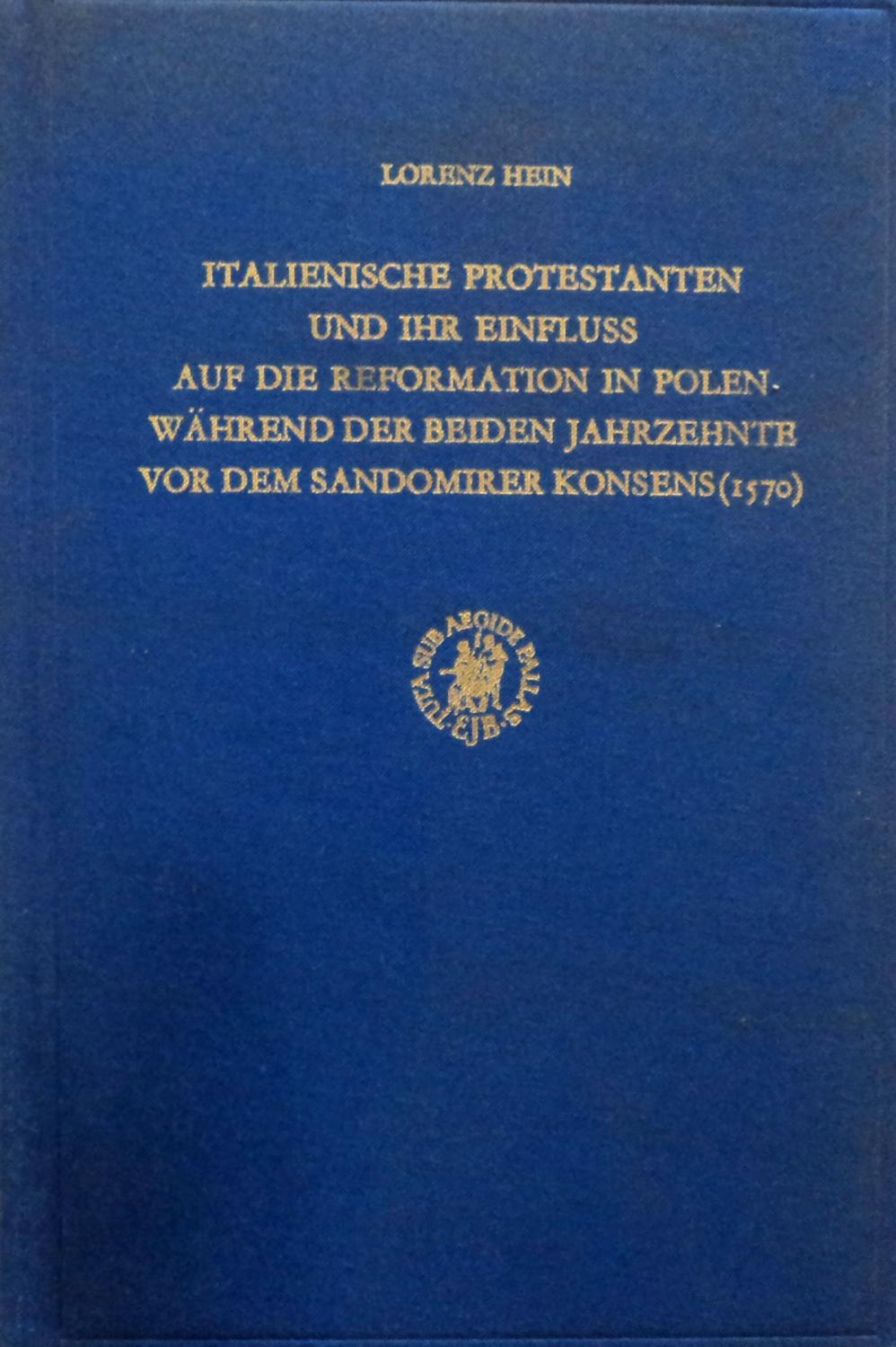Italienische Protestanten und ihr Einfluss auf die Reformation in Polen wahrend der beiden Jahrzehnte vor dem Sandomirer Konsens (1570) (German Edition) - Hein, Lorenz