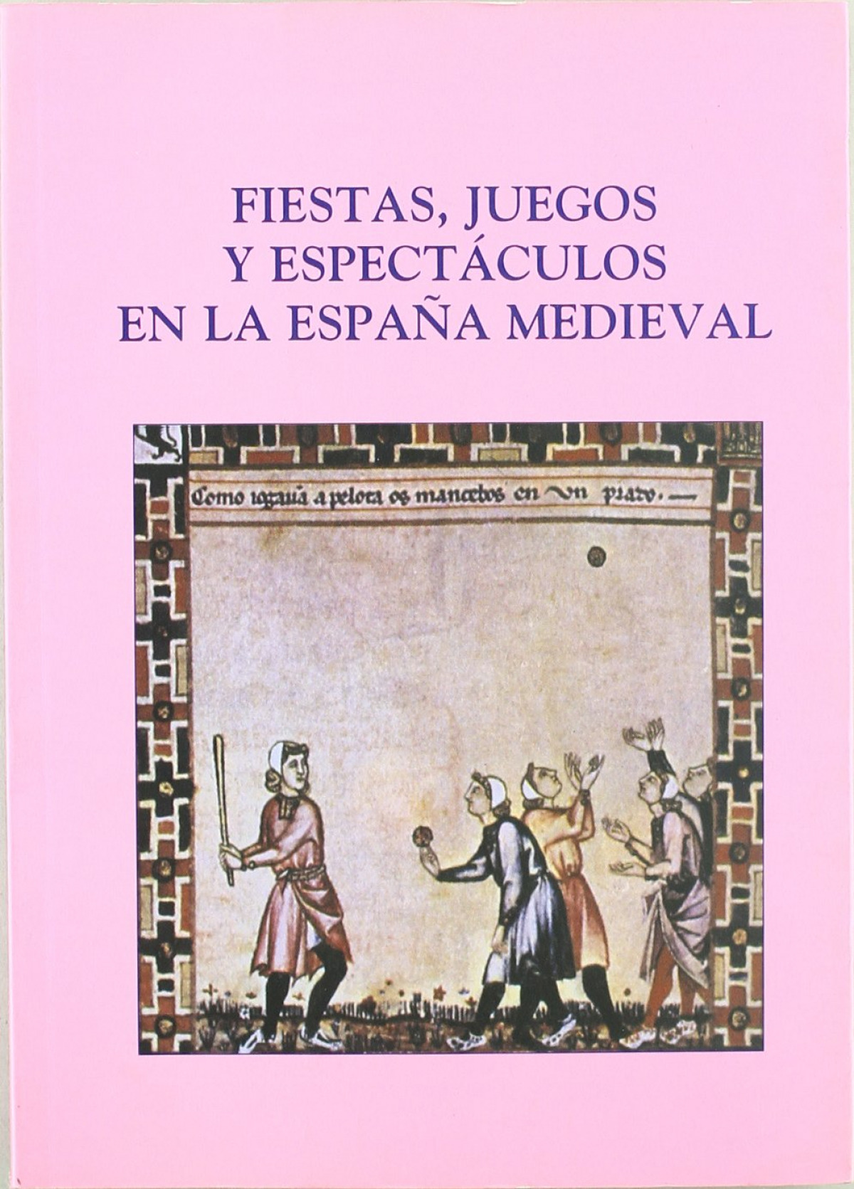 Fiestas, juegos y espectáculos en la españa medieval actas del vii curso de cultura medieval (1995. ag - Varios