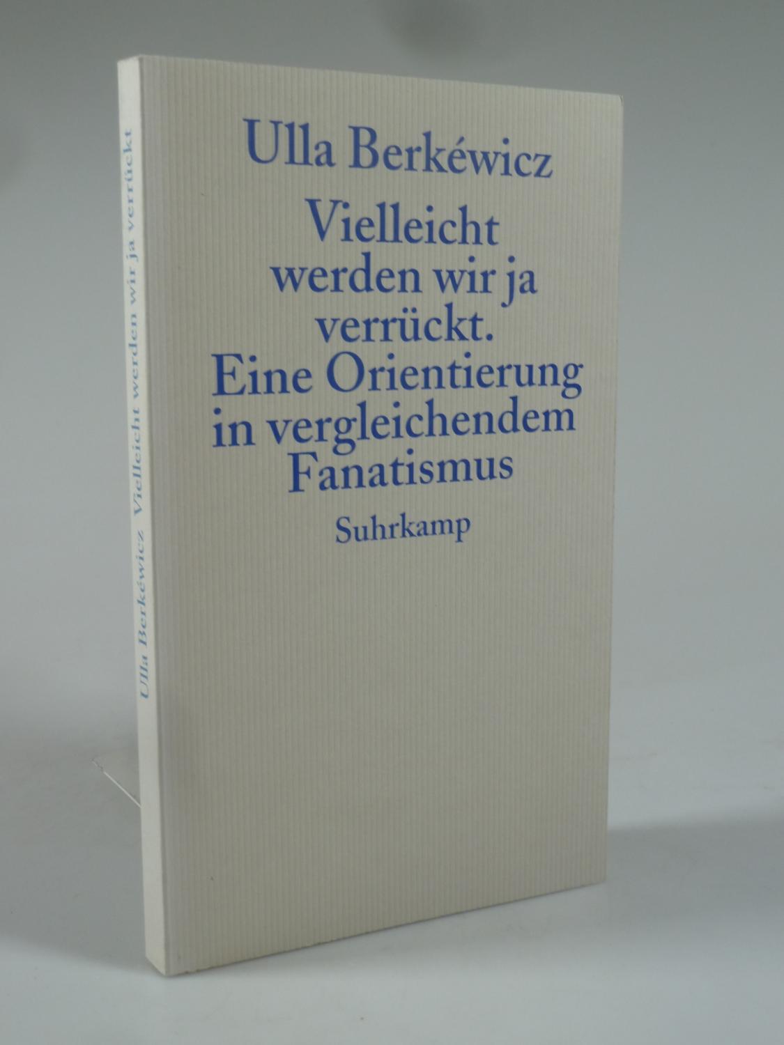 Vielleicht werden wir ja verrückt. - BERKÉWICZ, Ulla.