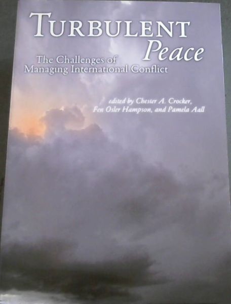 Turbulent Peace: The Challenges of Managing International Conflict - Crocker, Chester A. [Editor]; Hampson, Fen Osler [Editor]; Aall, Pamela [Editor];