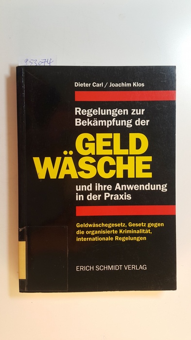 Regelungen zur Bekämpfung der Geldwäsche und ihre Anwendung in der Praxis : Geldwäschegesetz, Gesetz gegen die organisierte Kriminalität, internationale Regelungen - Carl, Dieter ; Klos, Joachim ; Hoyer, Petra