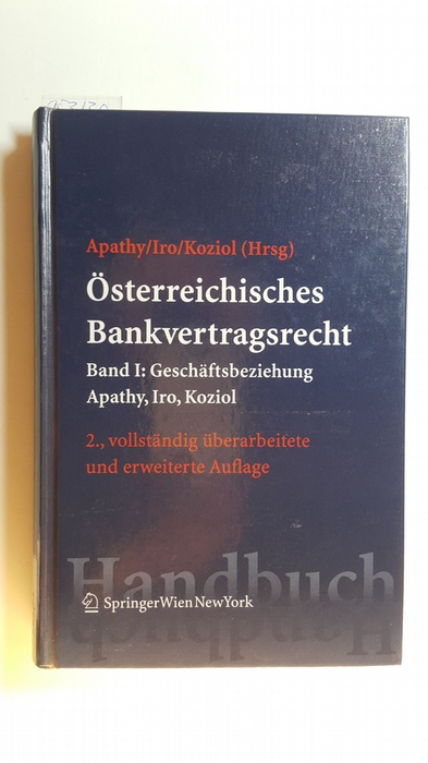 Österreichisches Bankvertragsrecht. Bd. 1, Geschäftsbeziehung - Apathy, Peter ; Iro, Gert ; Koziol, Helmut