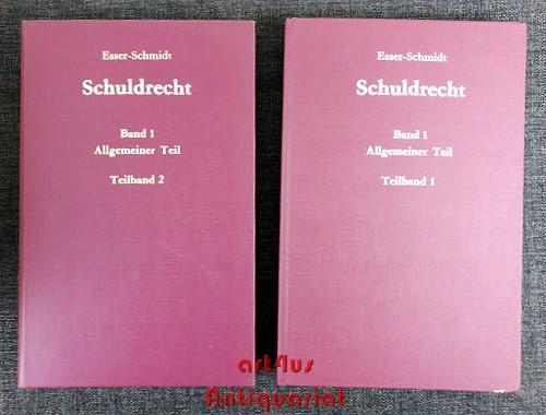 Schuldrecht ; Allgemeiner Teil : Bd. 1., Teilband 1 + Schuldrecht ; Allgemeiner Teil : Bd. 1., Teilband 2. Entstehung, Inhalt und Beendigung von Schuldverhältnissen - Schmidt, Eike und Josef Esser